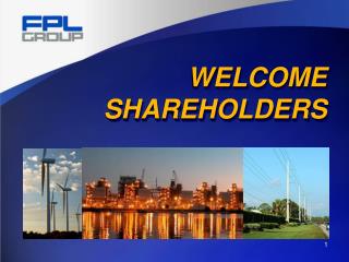 WELCOME SHAREHOLDERS