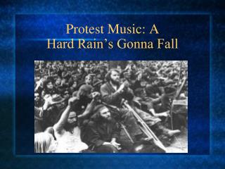 Protest Music: A Hard Rain’s Gonna Fall