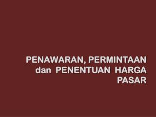 PENAWARAN, PERMINTAAN dan PENENTUAN HARGA PASAR