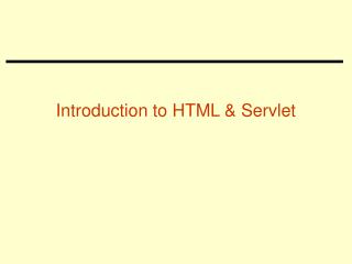 Introduction to HTML &amp; Servlet