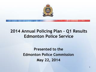 2014 Annual Policing Plan – Q1 Results Edmonton Police Service