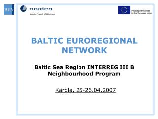 BALTIC EUROREGIONAL NETWORK Baltic Sea Region INTERREG III B Neighbourhood Program