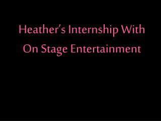 Heather’s Internship With On Stage Entertainment