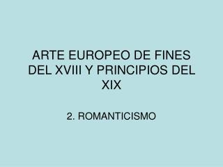 ARTE EUROPEO DE FINES DEL XVIII Y PRINCIPIOS DEL XIX