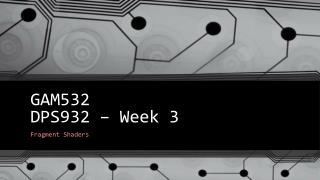 GAM532 DPS932 – Week 3