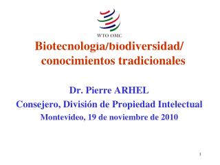 Biotecnología/biodiversidad/ conocimientos tradicionales Dr. Pierre ARHEL