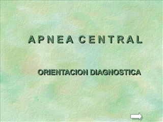 A P N E A C E N T R A L ORIENTACION DIAGNOSTICA