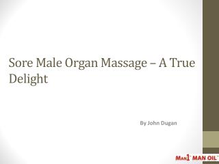 Sore Male Organ Massage – A True Delight