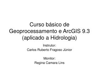 Curso básico de Geoprocessamento e ArcGIS 9.3 (aplicado a Hidrologia)