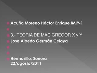 Acuña Moreno Héctor Enrique IMI9-1 3.- TEORIA DE MAC GREGOR X y Y Jose Alberto Germán Celaya