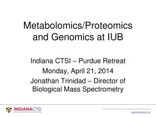 Metabolomics/Proteomics and Genomics at IUB