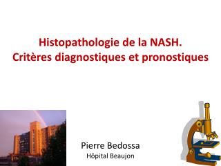 Histopathologie de la NASH. Critères diagnostiques et pronostiques Pierre Bedossa Hôpital Beaujon