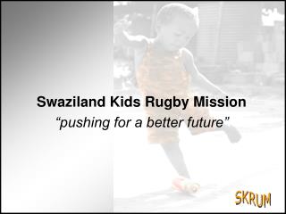 Swaziland Kids Rugby Mission “pushing for a better future”