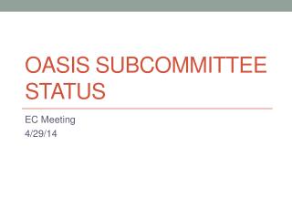 OASIS Subcommittee Status