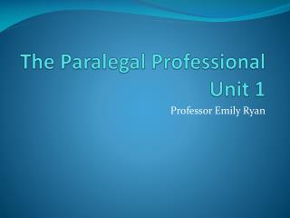 The Paralegal Professional Unit 1