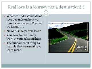 Real love is a journey not a destination!!!
