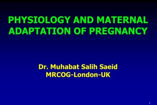PHYSIOLOGY AND MATERNAL ADAPTATION OF PREGNANCY