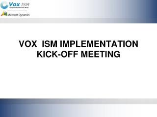 VOX ISM IMPLEMENTATION KICK-OFF MEETING