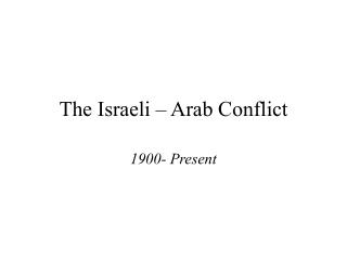 The Israeli – Arab Conflict