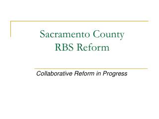 Sacramento County RBS Reform