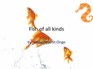 Fish of all kinds