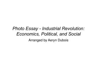 Photo Essay - Industrial Revolution: Economics, Political, and Social
