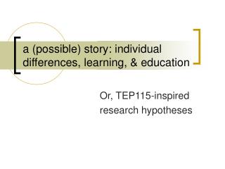 a (possible) story: individual differences, learning, &amp; education