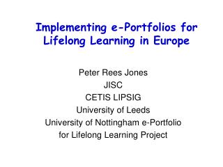 Peter Rees Jones JISC CETIS LIPSIG University of Leeds University of Nottingham e-Portfolio