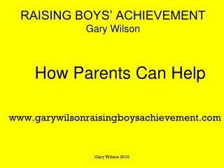 RAISING BOYS’ ACHIEVEMENT Gary Wilson