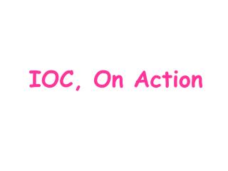 IOC, On Action