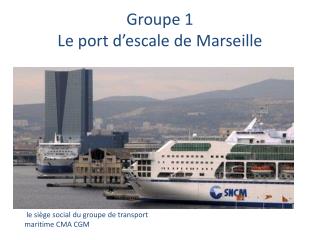Groupe 1 Le port d’escale de Marseille