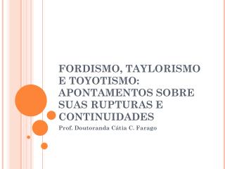 FORDISMO, TAYLORISMO E TOYOTISMO: APONTAMENTOS SOBRE SUAS RUPTURAS E CONTINUIDADES