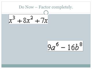 Do Now – Factor completely.