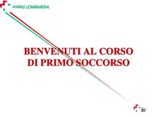 BENVENUTI AL CORSO DI PRIMO SOCCORSO