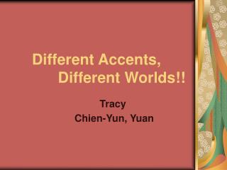 Different Accents, Different Worlds!!