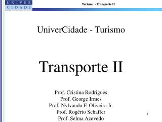 UniverCidade - Turismo Transporte II Prof. Cristina Rodrigues Prof. George Irmes
