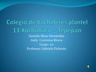 Colegio de bachilleres plantel 13 Xochimilco – T epepan