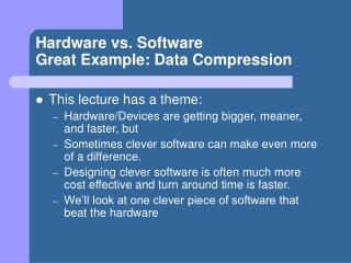 Hardware vs. Software Great Example: Data Compression
