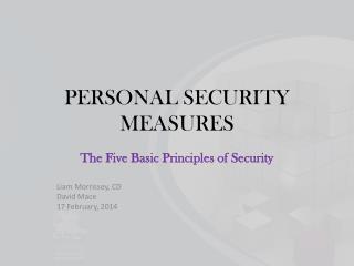 The Five Basic Principles of Security Liam Morrissey, CD David Mace 17 February, 2014