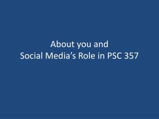 About you and Social Media’s Role in PSC 357