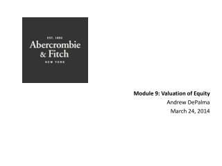 Module 9: Valuation of Equity Andrew DePalma March 24 , 2014