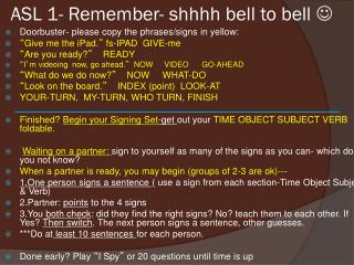 ASL 1- Remember- shhhh bell to bell 