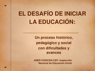 EL DESAF ÍO DE INICIAR LA EDUCACIÓN: