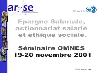 Epargne Salariale, actionnariat salarié et éthique sociale. Séminaire OMNES 19-20 novembre 2001