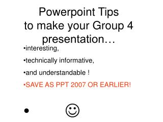 Powerpoint Tips to make your Group 4 presentation…
