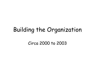 Building the Organization