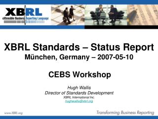 XBRL Standards – Status Report München, Germany – 2007-05-10 CEBS Workshop