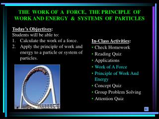 THE WORK OF A FORCE, THE PRINCIPLE OF WORK AND ENERGY &amp; SYSTEMS OF PARTICLES