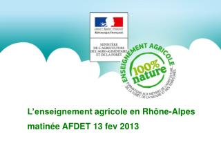 L’enseignement agricole en Rhône-Alpes matinée AFDET 13 fev 2013