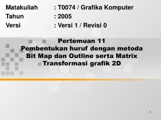 Matakuliah	: T0074 / Grafika Komputer Tahun		: 2005 Versi			: Versi 1 / Revisi 0